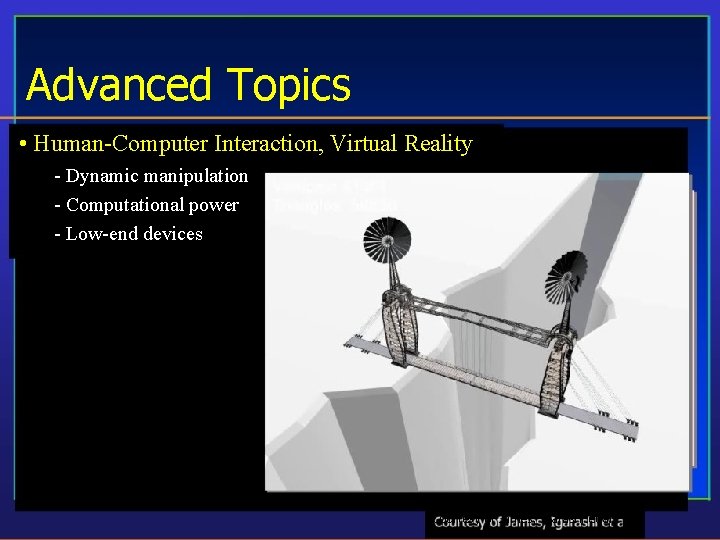 Advanced Topics • Human-Computer Interaction, Virtual Reality - Dynamic manipulation - Computational power -