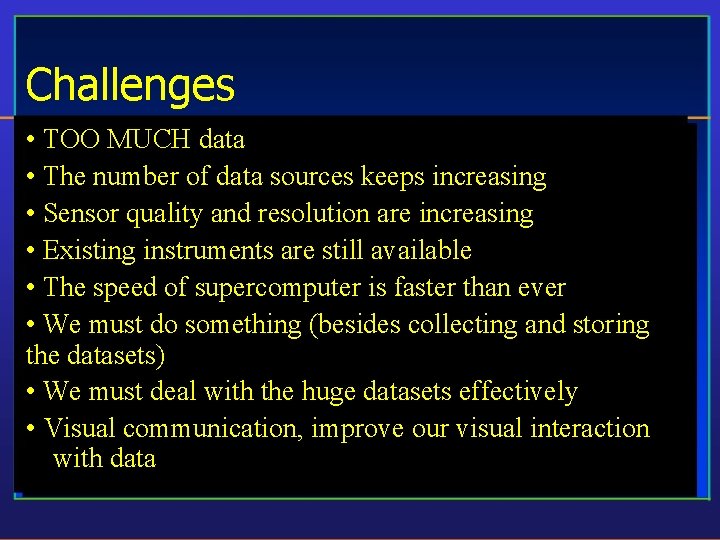 Challenges • TOO MUCH data • The number of data sources keeps increasing •