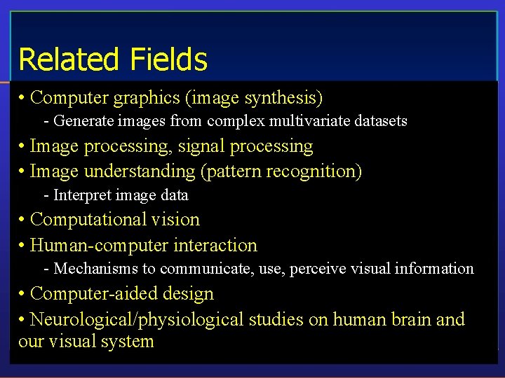 Related Fields • Computer graphics (image synthesis) - Generate images from complex multivariate datasets