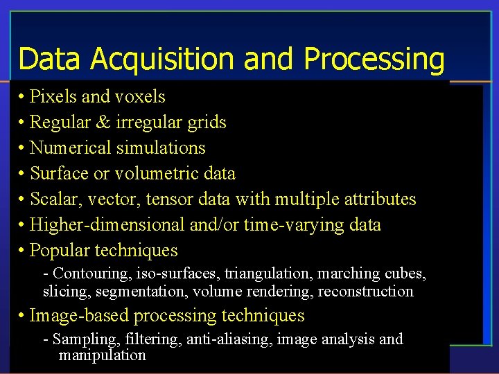 Data Acquisition and Processing • Pixels and voxels • Regular & irregular grids •
