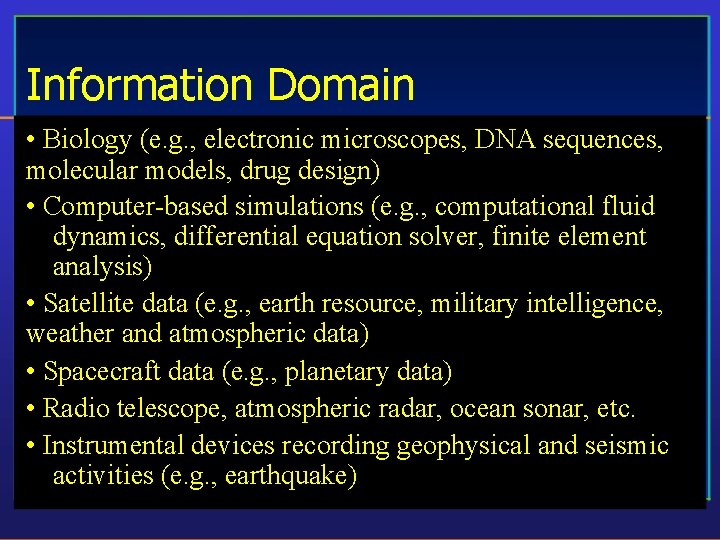 Information Domain • Biology (e. g. , electronic microscopes, DNA sequences, molecular models, drug