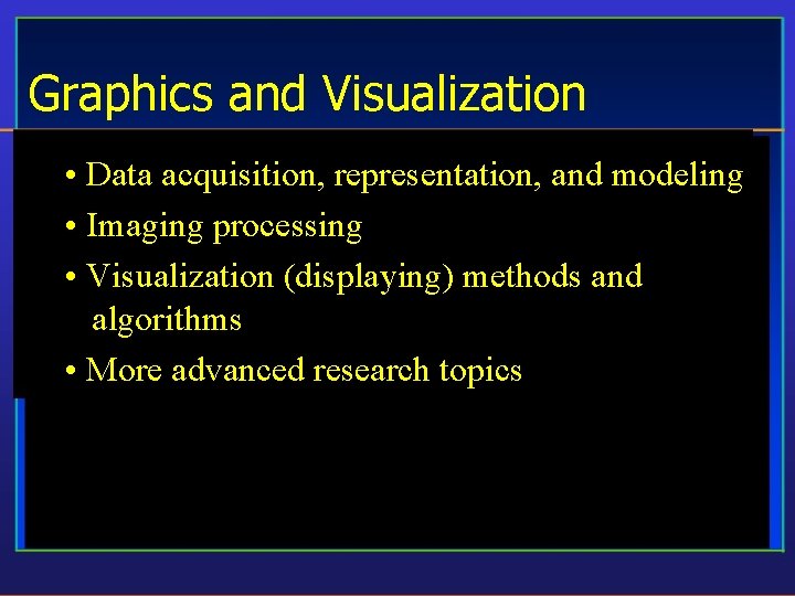 Graphics and Visualization • Data acquisition, representation, and modeling • Imaging processing • Visualization