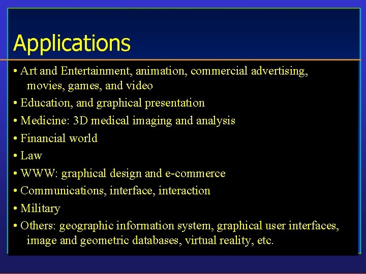 Applications • Art and Entertainment, animation, commercial advertising, movies, games, and video • Education,