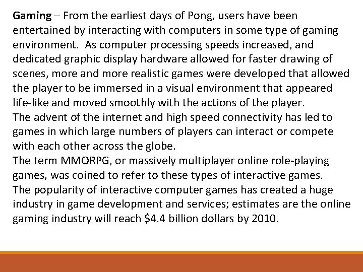 Gaming – From the earliest days of Pong, users have been entertained by interacting