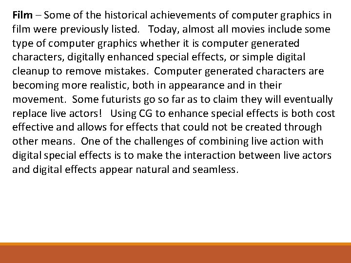Film – Some of the historical achievements of computer graphics in film were previously
