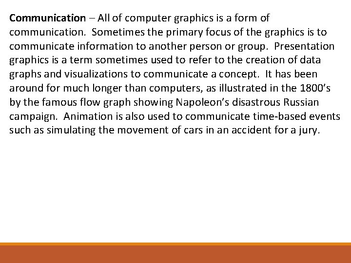 Communication – All of computer graphics is a form of communication. Sometimes the primary