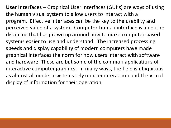 User Interfaces – Graphical User Interfaces (GUI’s) are ways of using the human visual