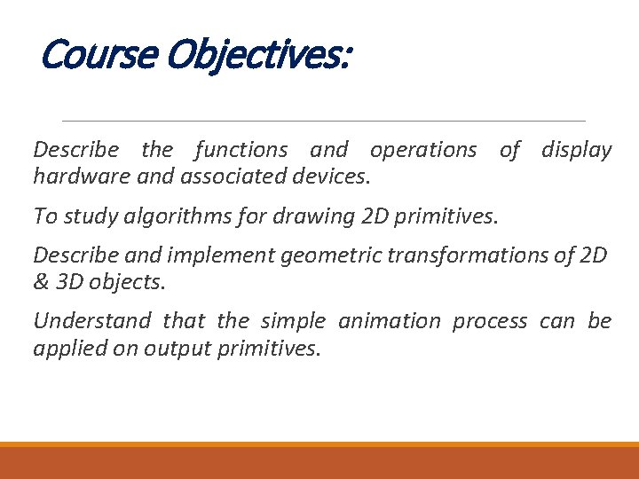 Course Objectives: Describe the functions and operations of display hardware and associated devices. To