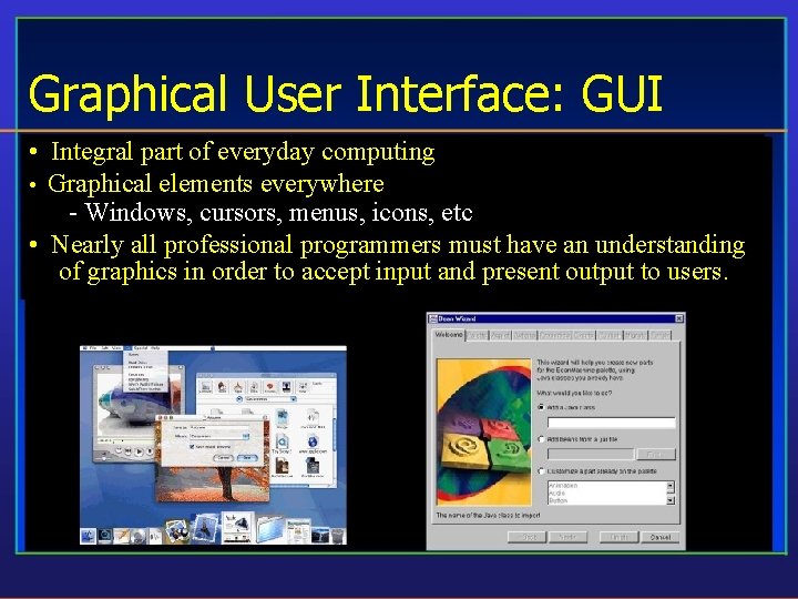 Graphical User Interface: GUI • Integral part of everyday computing • Graphical elements everywhere