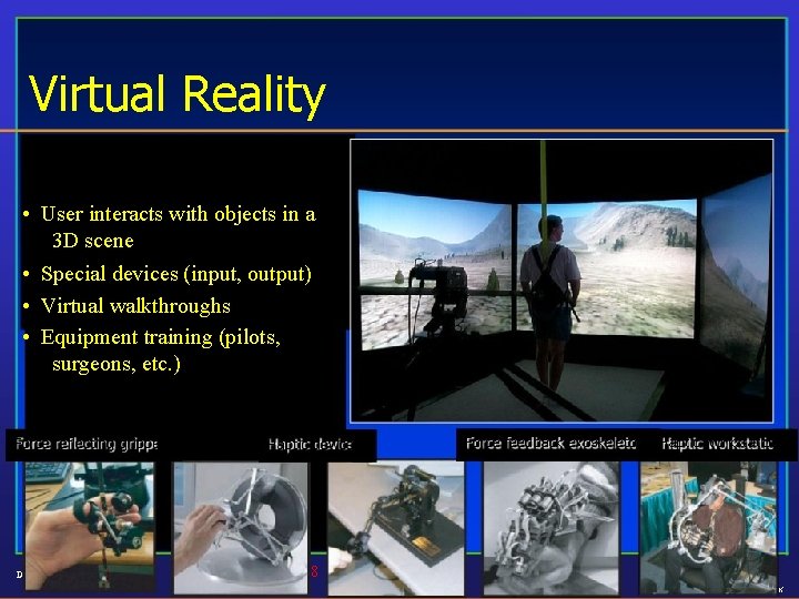 Virtual Reality • User interacts with objects in a 3 D scene • Special