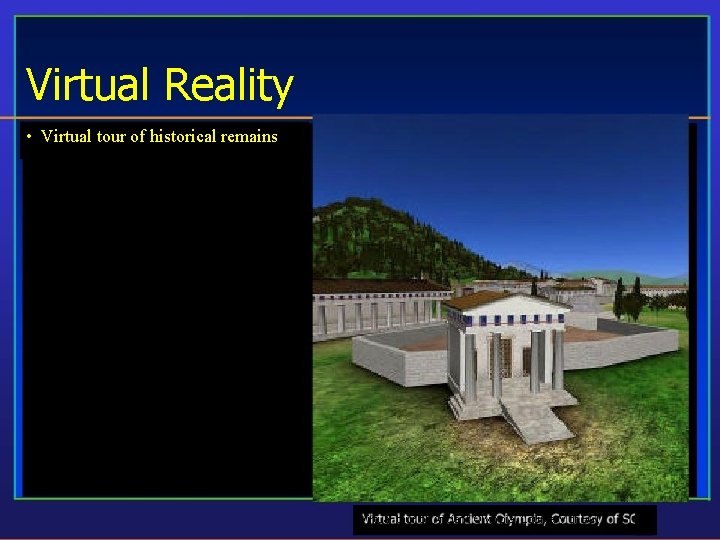 Virtual Reality • Virtual tour of historical remains Virtual tour of Ancient Olympia, Courtesy