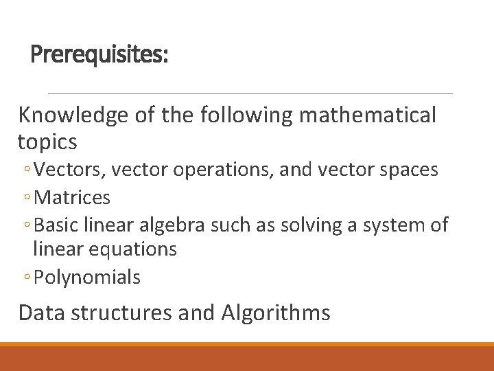 Prerequisites: Knowledge of the following mathematical topics ◦ Vectors, vector operations, and vector spaces