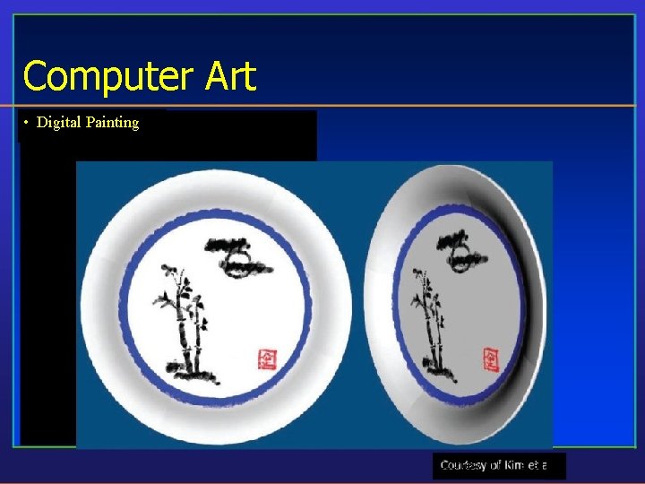 Computer Art • Digital Painting Courtesy of Kim et al. 