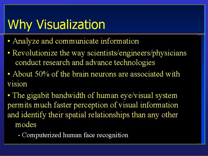 Why Visualization • Analyze and communicate information • Revolutionize the way scientists/engineers/physicians conduct research