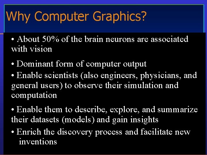 Why Computer Graphics? • About 50% of the brain neurons are associated with vision