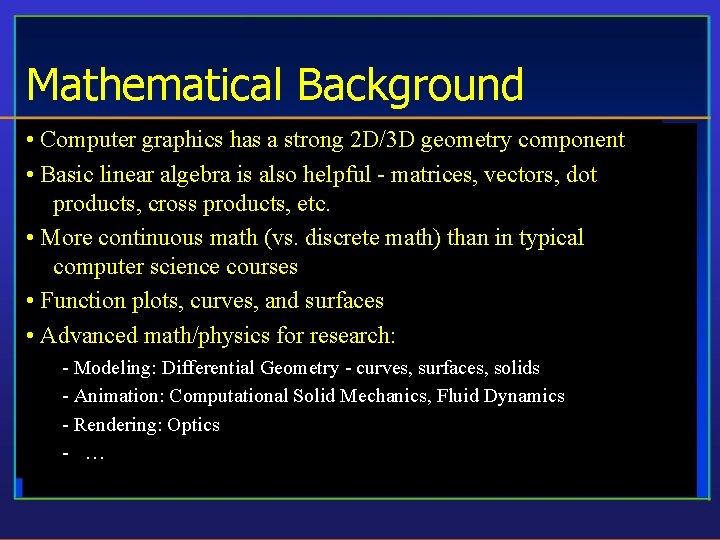 Mathematical Background • Computer graphics has a strong 2 D/3 D geometry component •