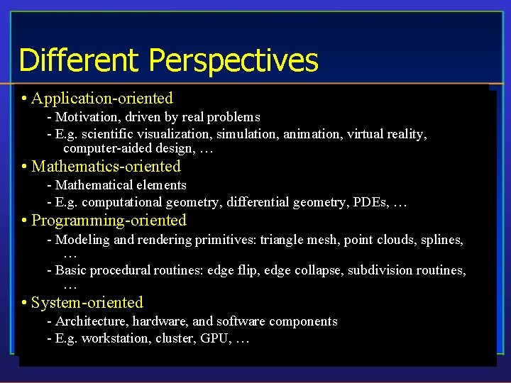 Different Perspectives • Application-oriented - Motivation, driven by real problems - E. g. scientific