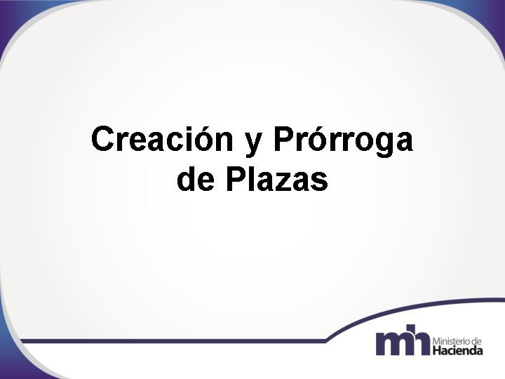 Creación y Prórroga de Plazas 