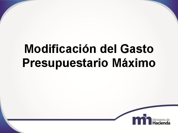 Modificación del Gasto Presupuestario Máximo 