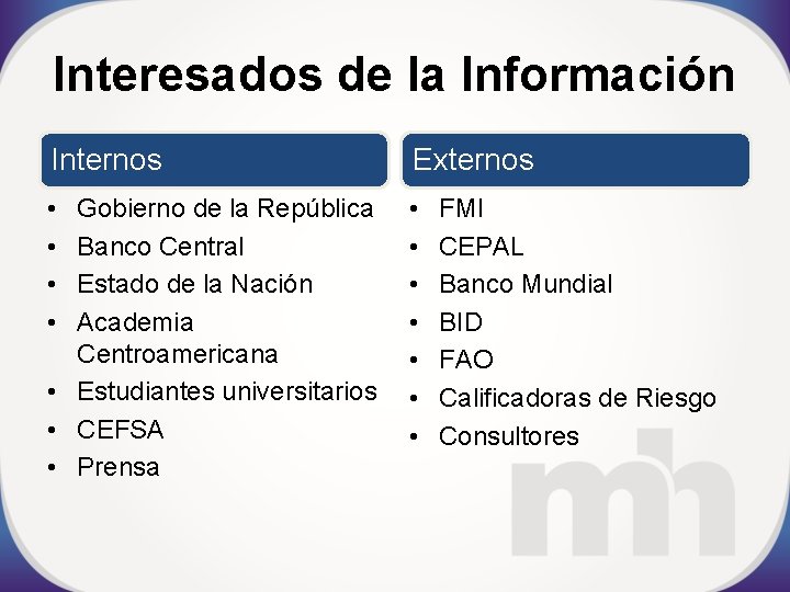 Interesados de la Información Internos Externos • • • Gobierno de la República Banco