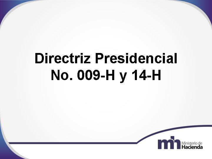 Directriz Presidencial No. 009 -H y 14 -H 