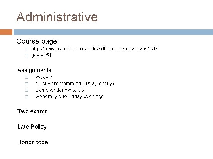 Administrative Course page: � � http: //www. cs. middlebury. edu/~dkauchak/classes/cs 451/ go/cs 451 Assignments