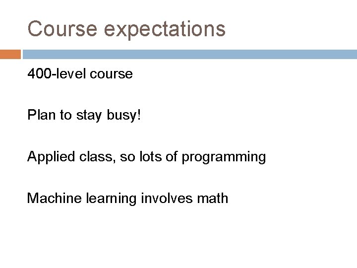 Course expectations 400 -level course Plan to stay busy! Applied class, so lots of