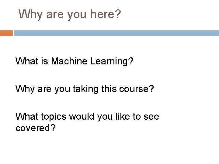 Why are you here? What is Machine Learning? Why are you taking this course?