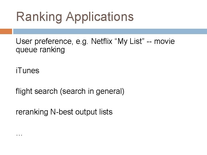 Ranking Applications User preference, e. g. Netflix “My List” -- movie queue ranking i.