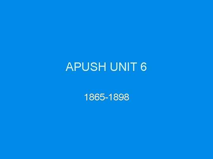 APUSH UNIT 6 1865 -1898 