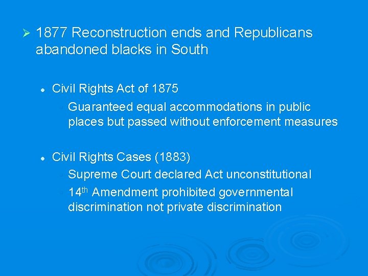 Ø 1877 Reconstruction ends and Republicans abandoned blacks in South l l Civil Rights