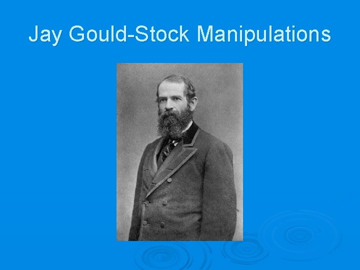 Jay Gould-Stock Manipulations 