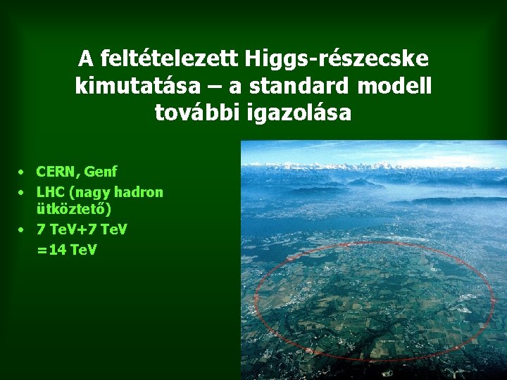 A feltételezett Higgs-részecske kimutatása – a standard modell további igazolása • CERN, Genf •