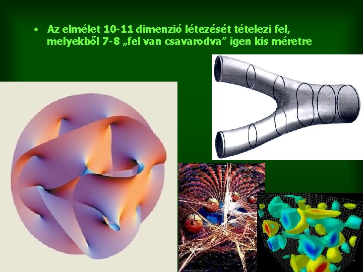  • Az elmélet 10 -11 dimenzió létezését tételezi fel, melyekből 7 -8 „fel