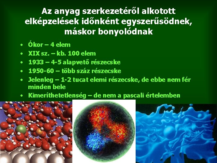 Az anyag szerkezetéről alkotott elképzelések időnként egyszerűsödnek, máskor bonyolódnak • • • Ókor –