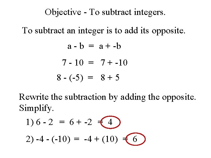 Objective - To subtract integers. To subtract an integer is to add its opposite.