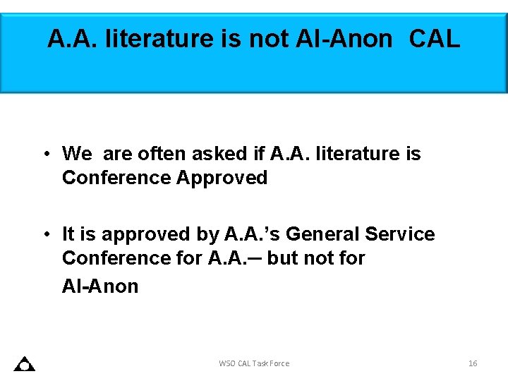 A. A. literature is not Al-Anon CAL • We are often asked if A.