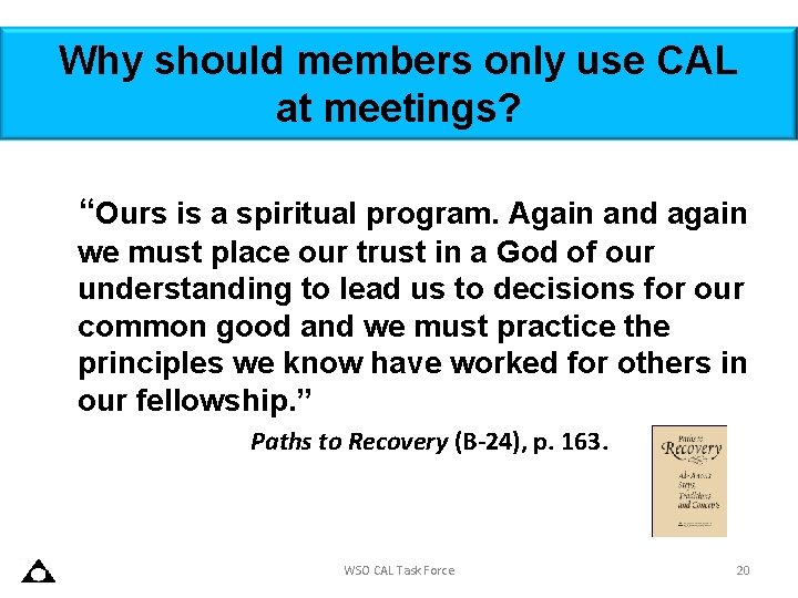 Why should members only use CAL at meetings? “Ours is a spiritual program. Again