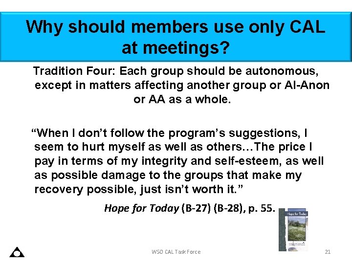 Why should members use only CAL at meetings? Tradition Four: Each group should be