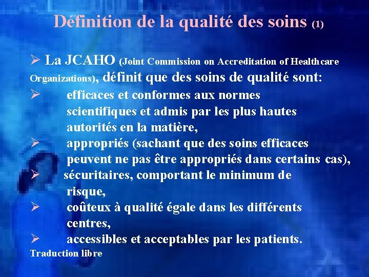 Définition de la qualité des soins (1) Ø La JCAHO (Joint Commission on Accreditation