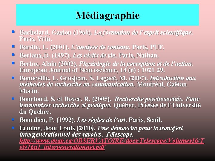 Médiagraphie § Bachelard, Gaston (1960). La formation de l’esprit scientifique. § § § §