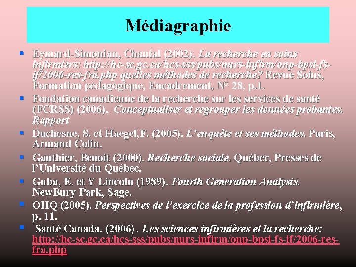Médiagraphie § Eymard-Simonian, Chantal (2002). La recherche en soins § § § infirmiers: http:
