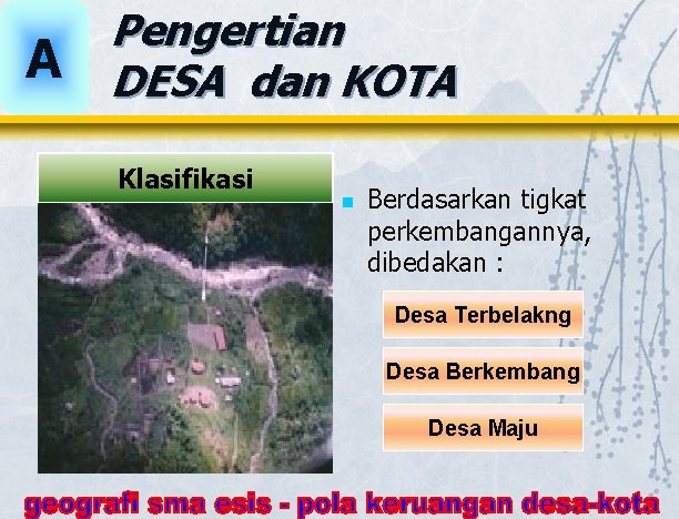 A Pengertian DESA dan KOTA Klasifikasi n Berdasarkan tigkat perkembangannya, dibedakan : Desa Terbelakng A Pengertian DESA dan KOTA Klasifikasi n Berdasarkan tigkat perkembangannya, dibedakan : Desa Terbelakng