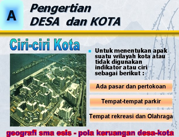 A Pengertian DESA dan KOTA n Untuk menentukan apak suatu wilayah kota atau tidak A Pengertian DESA dan KOTA n Untuk menentukan apak suatu wilayah kota atau tidak