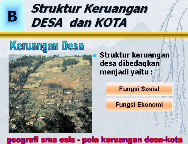 B Struktur Keruangan DESA dan KOTA n Struktur keruangan desa dibedaqkan menjadi yaitu : B Struktur Keruangan DESA dan KOTA n Struktur keruangan desa dibedaqkan menjadi yaitu :