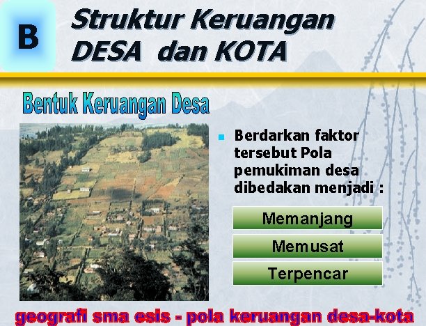 B Struktur Keruangan DESA dan KOTA n Berdarkan faktor tersebut Pola pemukiman desa dibedakan B Struktur Keruangan DESA dan KOTA n Berdarkan faktor tersebut Pola pemukiman desa dibedakan