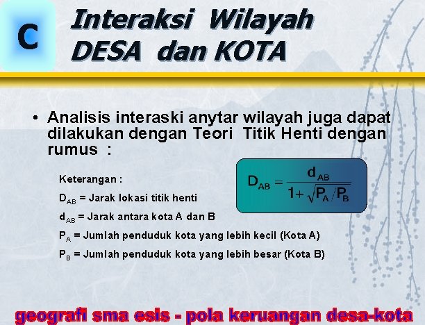 C Interaksi Wilayah DESA dan KOTA • Analisis interaski anytar wilayah juga dapat dilakukan C Interaksi Wilayah DESA dan KOTA • Analisis interaski anytar wilayah juga dapat dilakukan