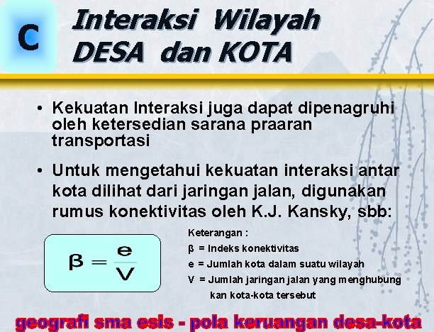 C Interaksi Wilayah DESA dan KOTA • Kekuatan Interaksi juga dapat dipenagruhi oleh ketersedian C Interaksi Wilayah DESA dan KOTA • Kekuatan Interaksi juga dapat dipenagruhi oleh ketersedian