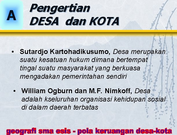 A Pengertian DESA dan KOTA • Sutardjo Kartohadikusumo, Desa merupakan suatu kesatuan hukum dimana A Pengertian DESA dan KOTA • Sutardjo Kartohadikusumo, Desa merupakan suatu kesatuan hukum dimana