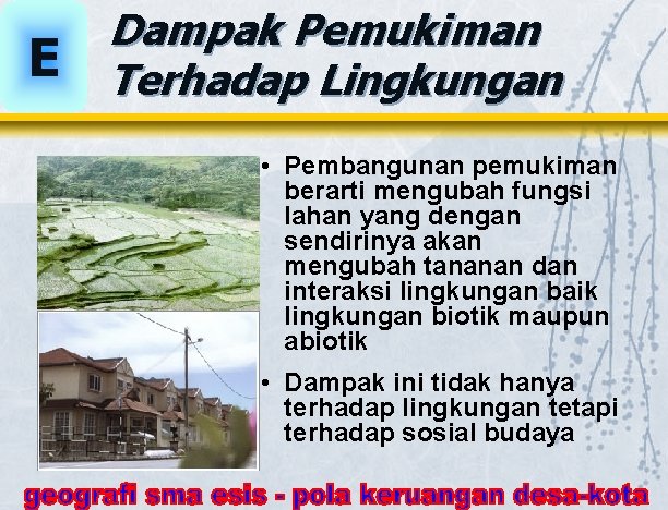 E Dampak Pemukiman Terhadap Lingkungan • Pembangunan pemukiman berarti mengubah fungsi lahan yang dengan E Dampak Pemukiman Terhadap Lingkungan • Pembangunan pemukiman berarti mengubah fungsi lahan yang dengan
